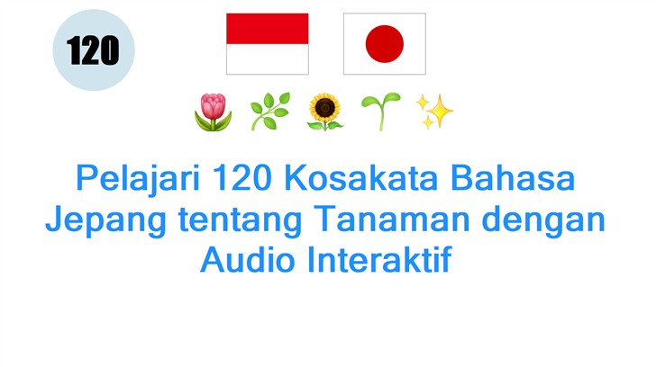 Pelajari 120 Kosakata Bahasa Jepang tentang Tanaman dengan Audio Interaktif